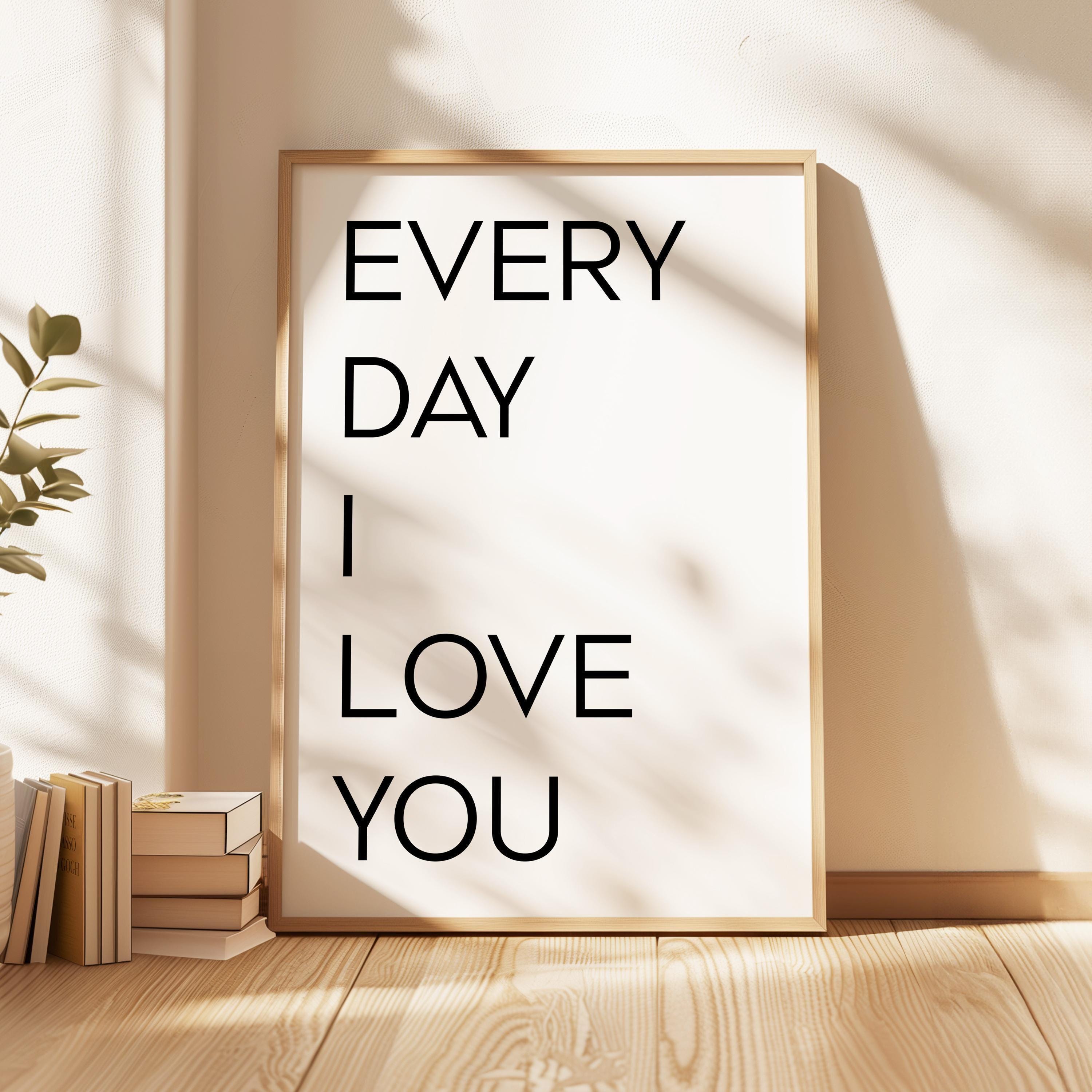 Every Day I Love You. Typography Art Print, Love, Romance, Wedding, Anniversary, Gift Ideas