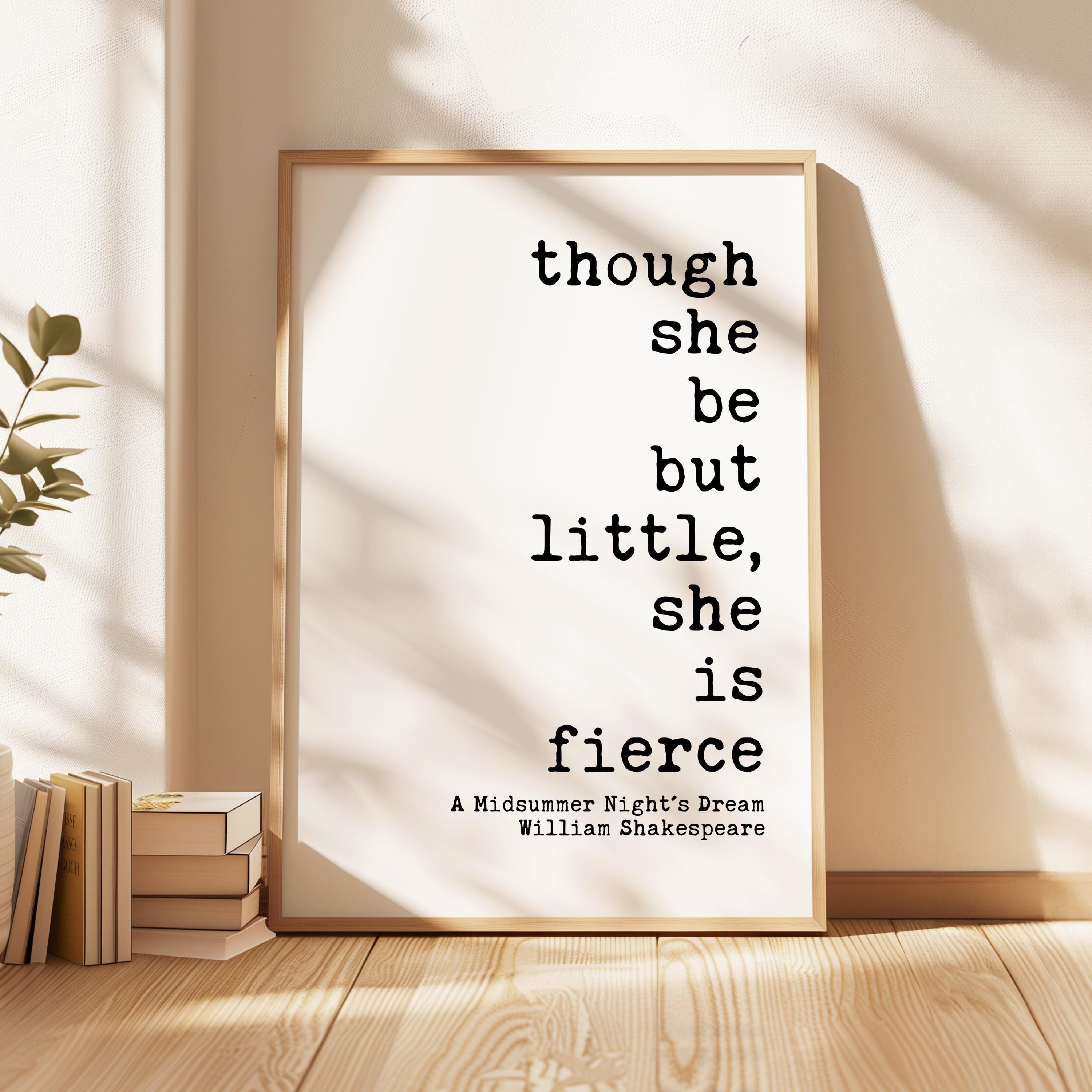 Though She Be But Little, She is Fierce Print, Shakespeare Quote, Midsummer Night's Dream