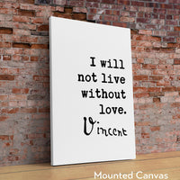 Vincent Van Gogh Quote, I Will Not Live Without Love Art Print - Typography Art Print - Wedding - Anniversary