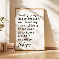 Family prayer, Bible reading, & teaching the children; these make your house a little paradise. Charles Spurgeon Quote Typography Art Print