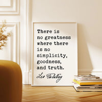 There is no greatness where there is no simplicity, goodness, and truth., Leo Tolstoy Quote, Typography Art Print