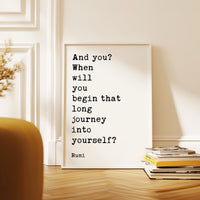 And you? When will you begin that long journey into yourself?, Rumi Quote Typography Art Print