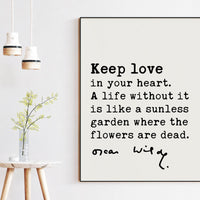 Oscar Wilde Quote, Keep love in your heart. A life without it is like a sunless garden when the flowers are dead. Art Print - Affirmation
