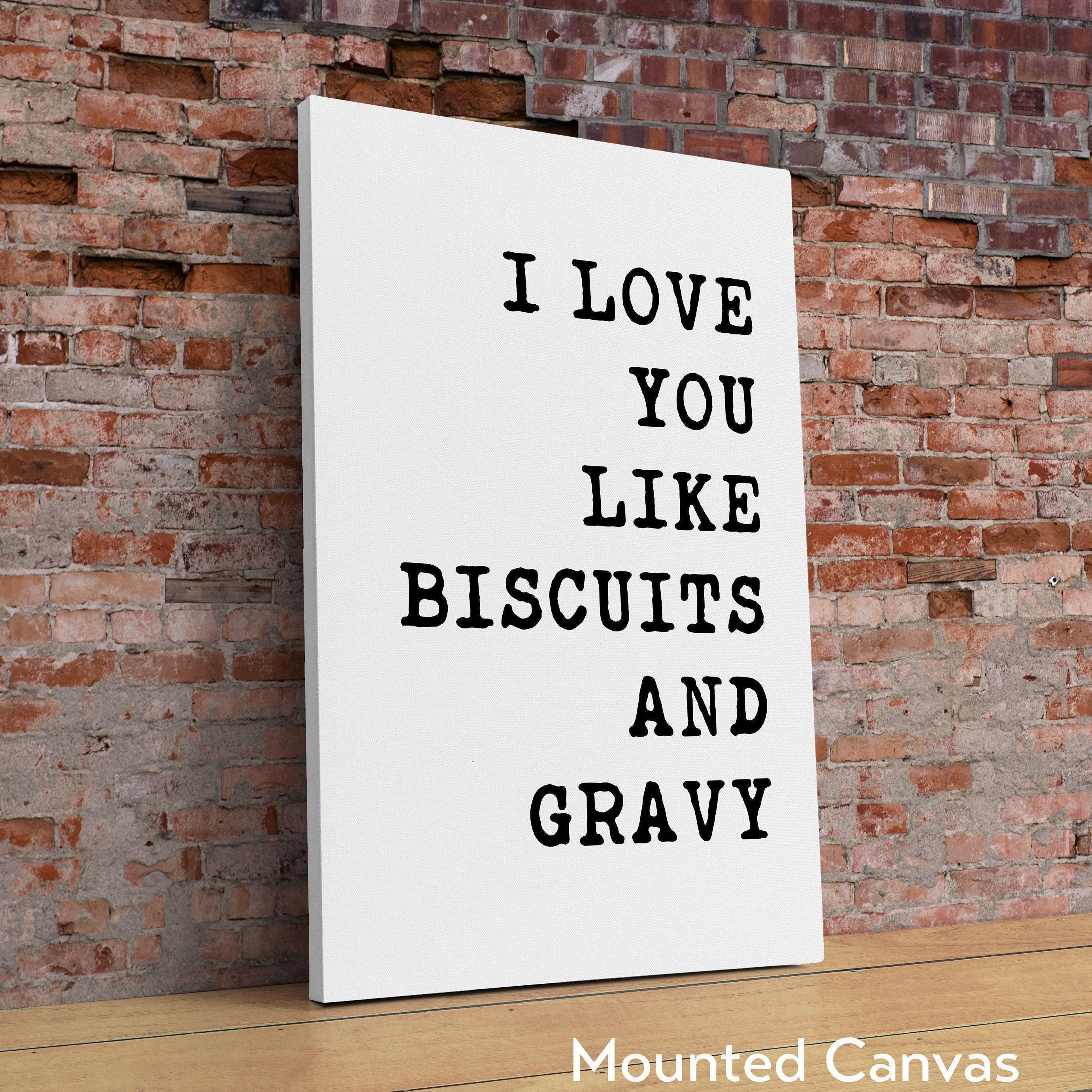 I Love You Like Biscuits and Gravy Typography Art Print