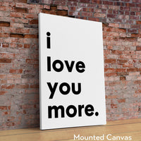 I Love You More Typography Art Print, Love, Romance, Wedding, Anniversary, Gift Ideas