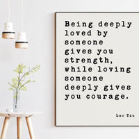 Lao Tzu Quote Being deeply loved by someone gives you strength ... deeply gives you courage. Art Print, Wedding Gift -Wedding - Anniversary