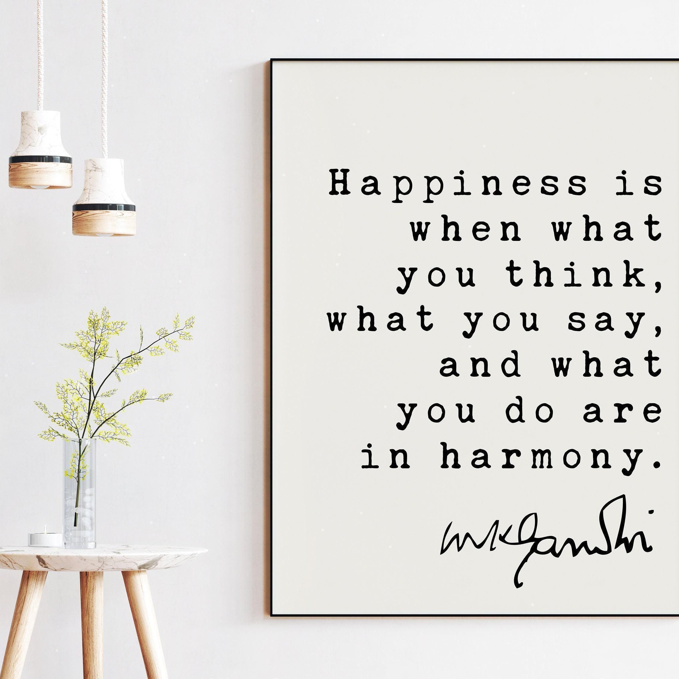 Mahatma Gandhi Quote Happiness is when what you think, what you say, and what you do are in harmony. Art Print, Inspiration - Life Quotes