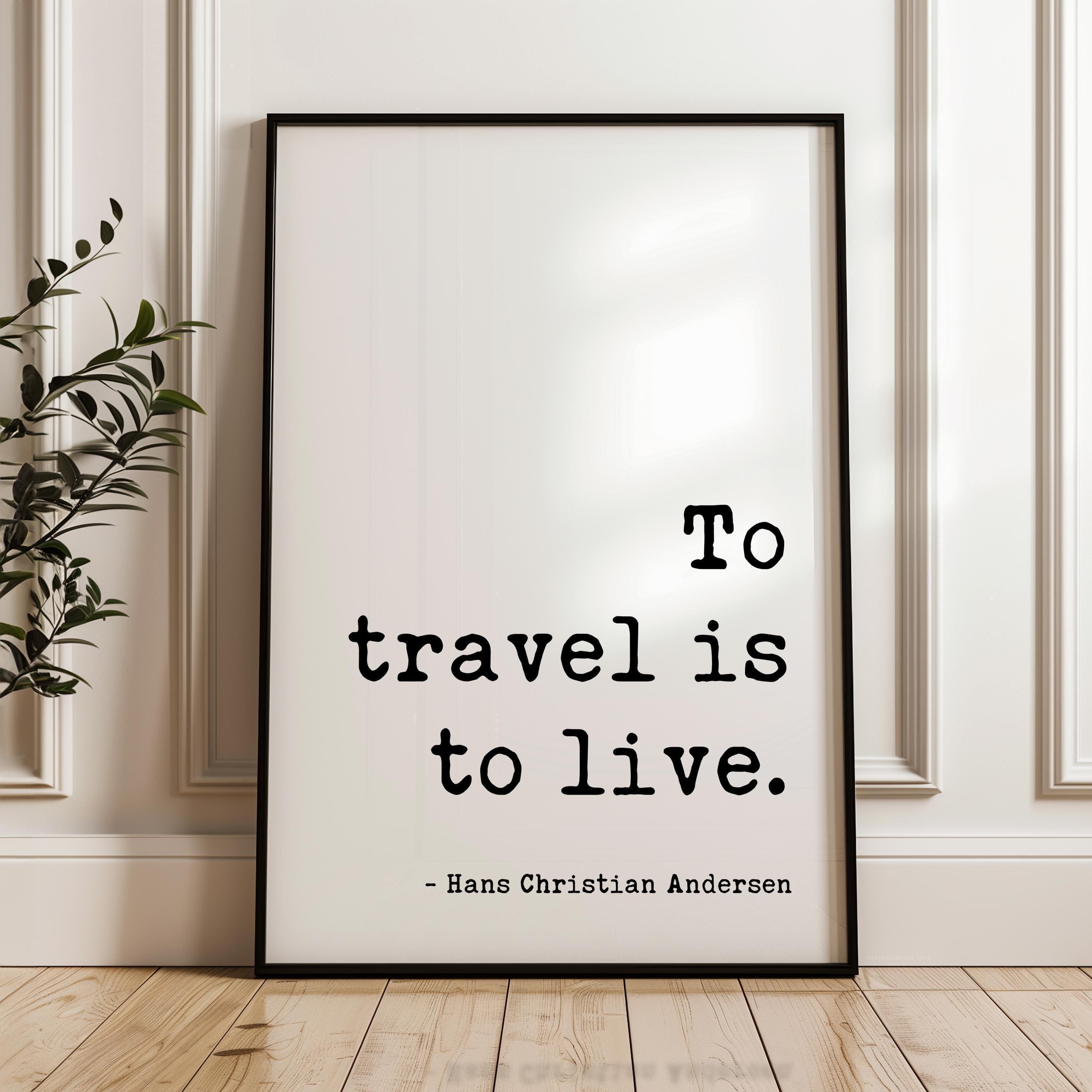 To Travel Is To Live, Hans Christian Andersen Quote, Typography Art Print