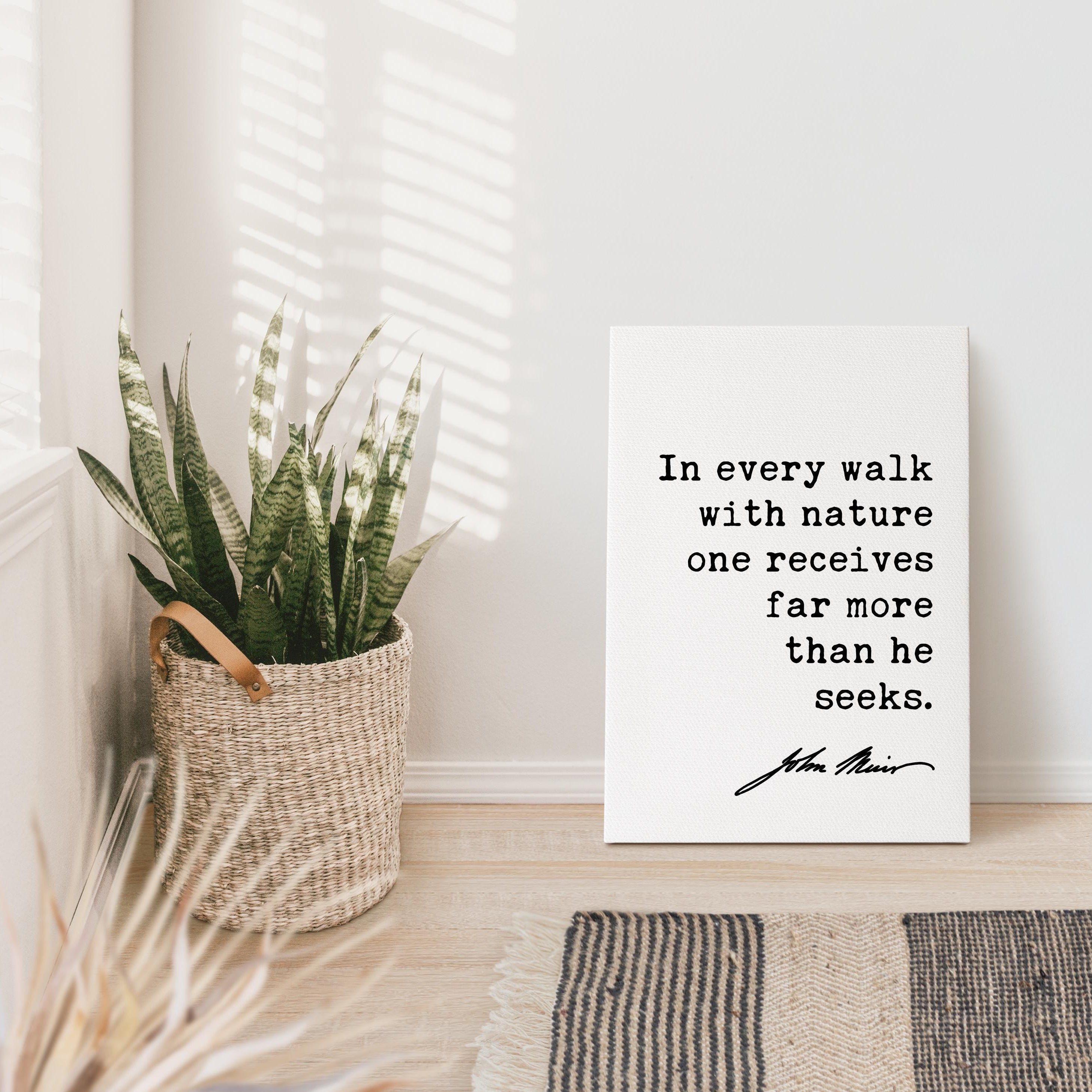 In every walk with nature one receives far more than he seeks. John Muir Quote Canvas Art Print