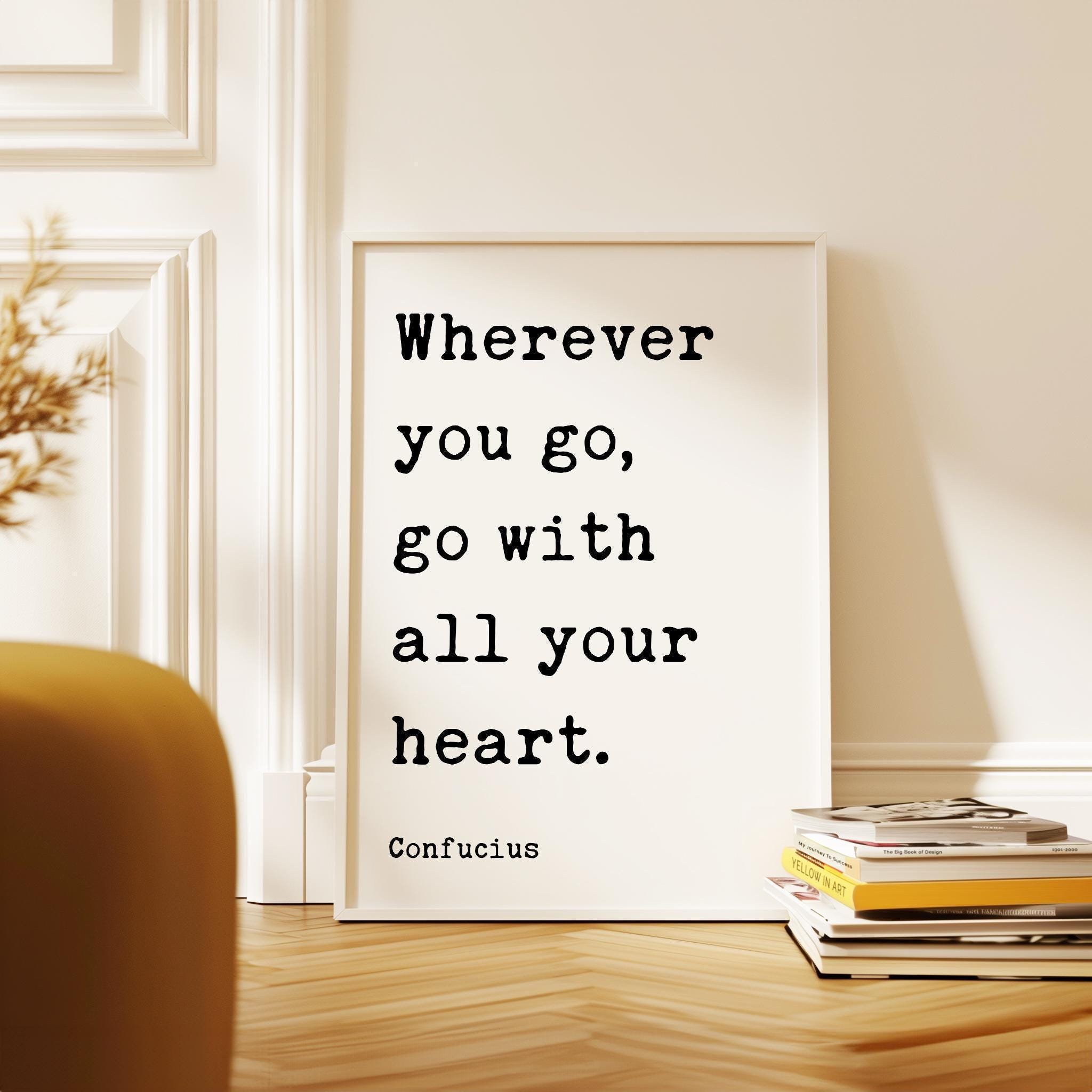 Wherever You Go... With All Your Heart, Confucius Quote, Travel, Typography Art Print