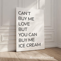 Can't buy me love, but you can buy me ice cream. Typography Art Print