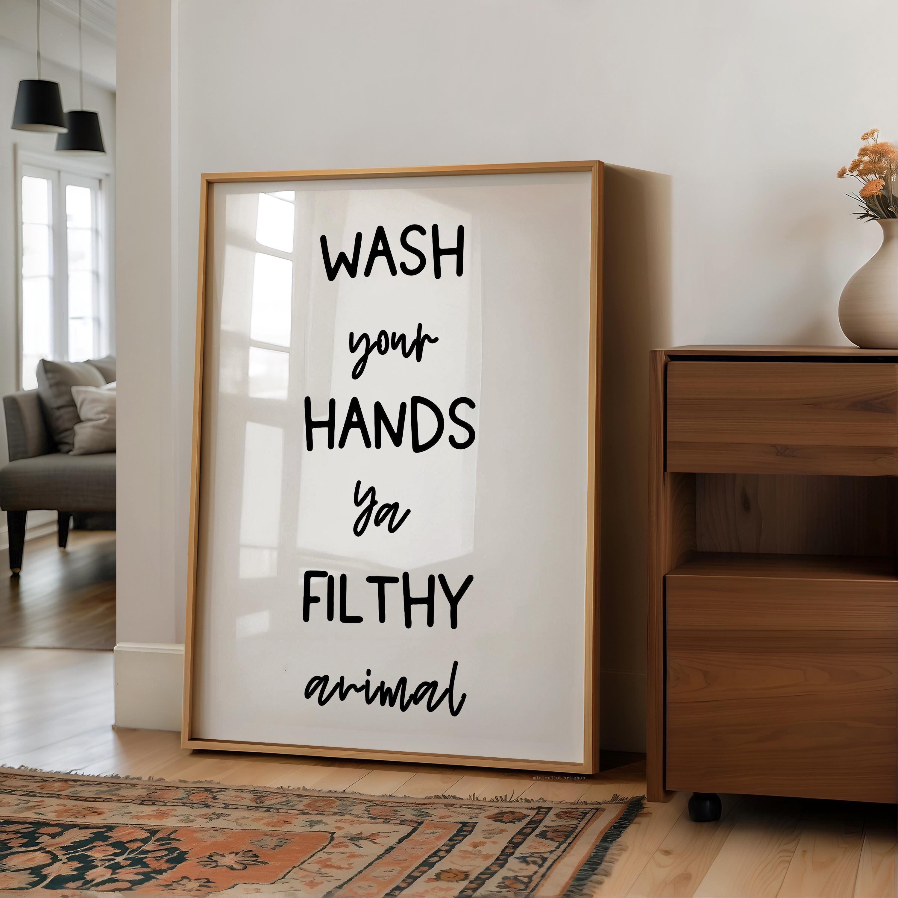 Wash Your Hands Ya Filthy Animal, Typography Art Print, Bathroom Wall Decor