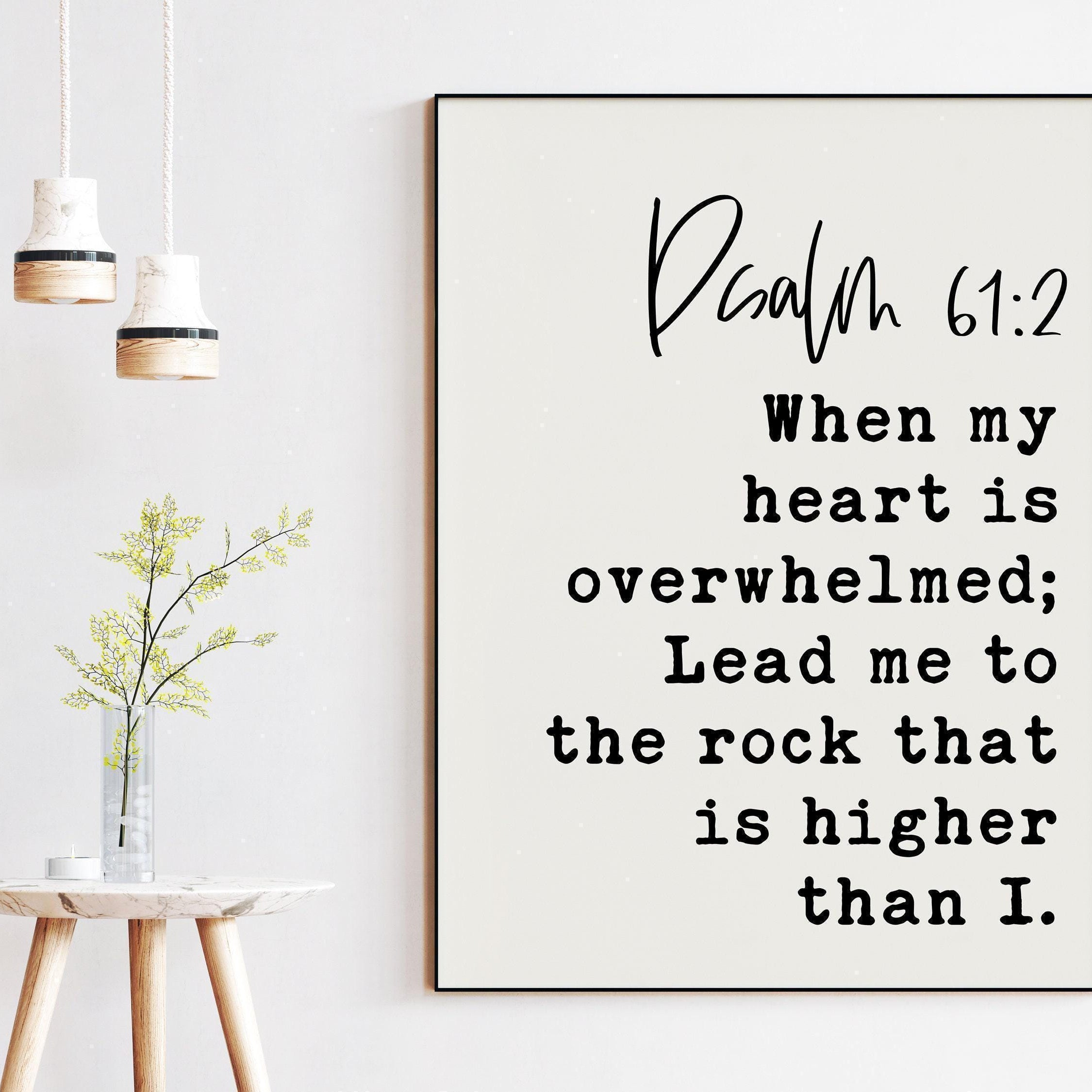 Psalm 61:2 When My Heart is Overwhelmed Lead Me to the Rock that is Higher Than I Art Print, Typography - Christian - Scripture - Gift