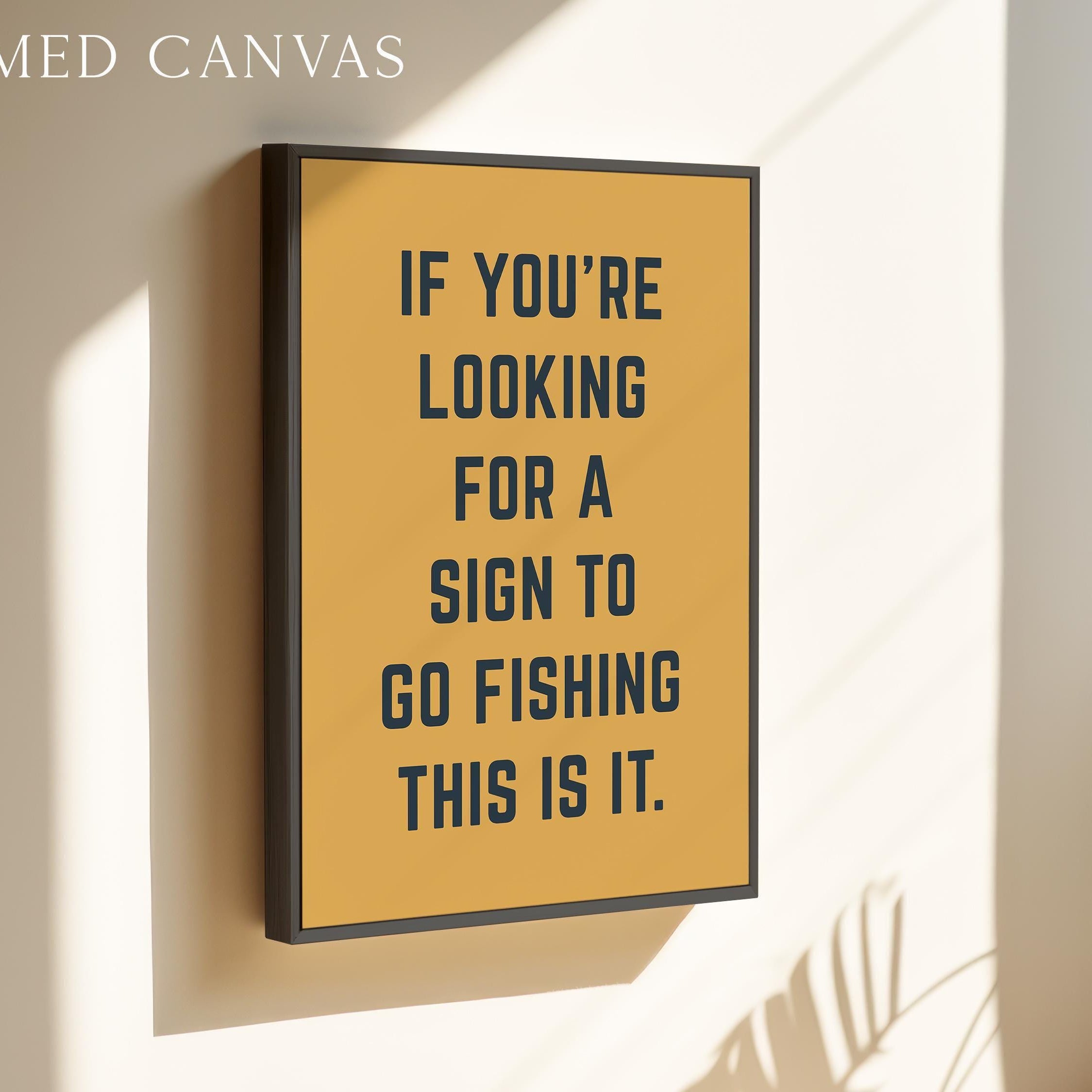 Fishing Wall Art, If You’re Looking for a Sign to Go Fishing This Is It, Funny Fishing Print, Fisherman Gift, Lake House Decor