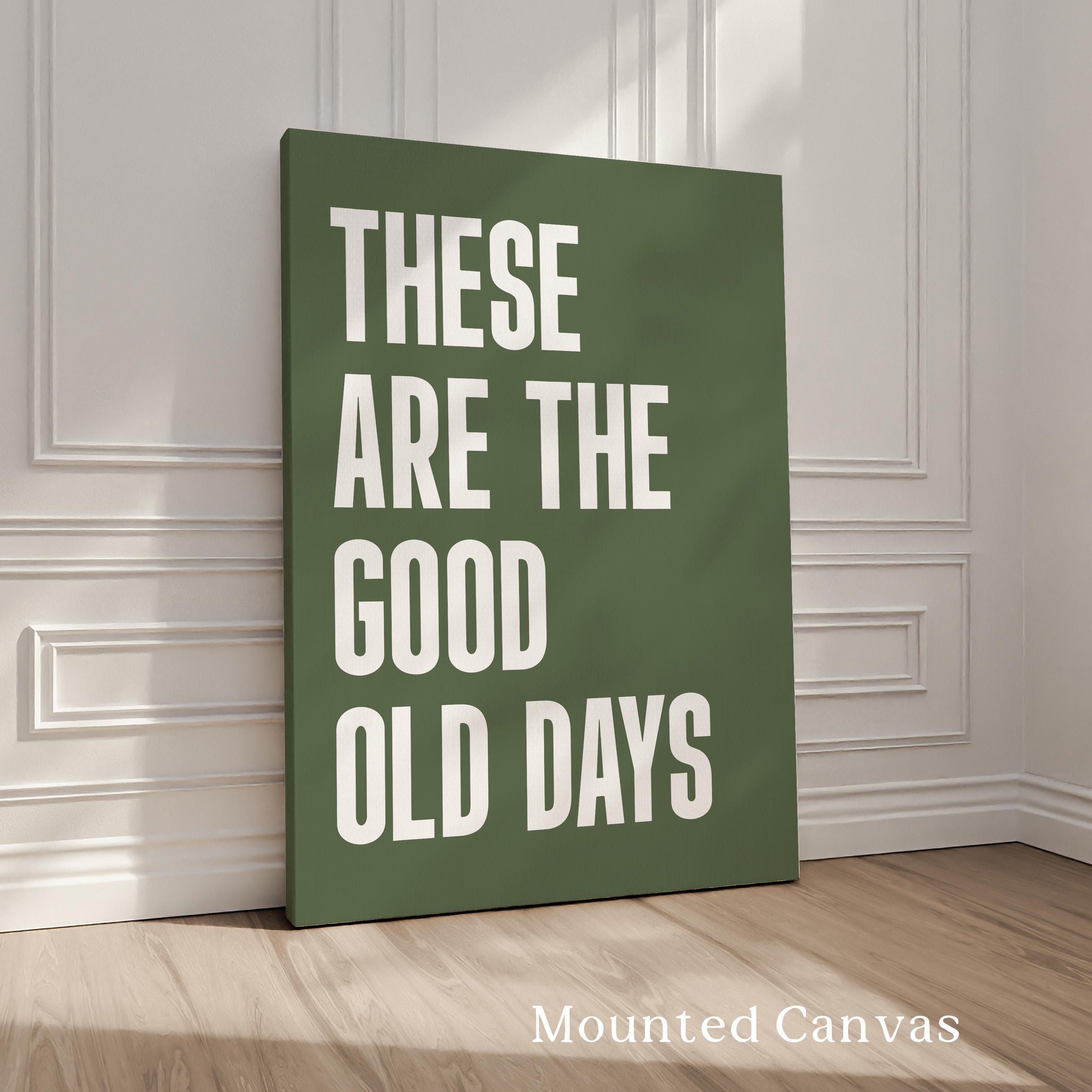 These Are The Good Old Days Typography Art Print • Good Vibes • Mindful • Gift Idea