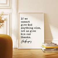 If we cannot give God anything else, let us give him our thanks. Charles Spurgeon Quote Typography Art Print