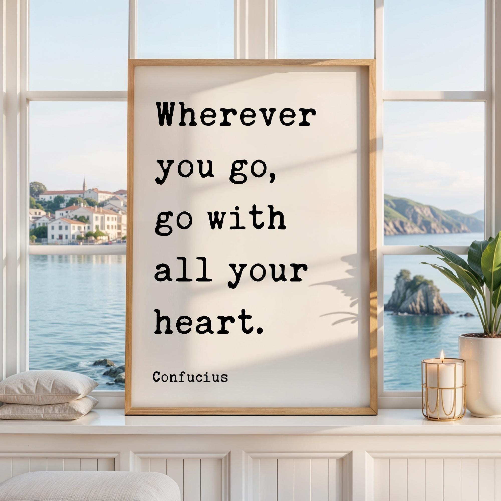 Wherever You Go... With All Your Heart, Confucius Quote, Travel, Typography Art Print