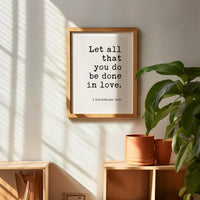 Let all that you do be done in love. 1 Corinthians 16:14 Typography Wall Art Print - Scripture - Christian
