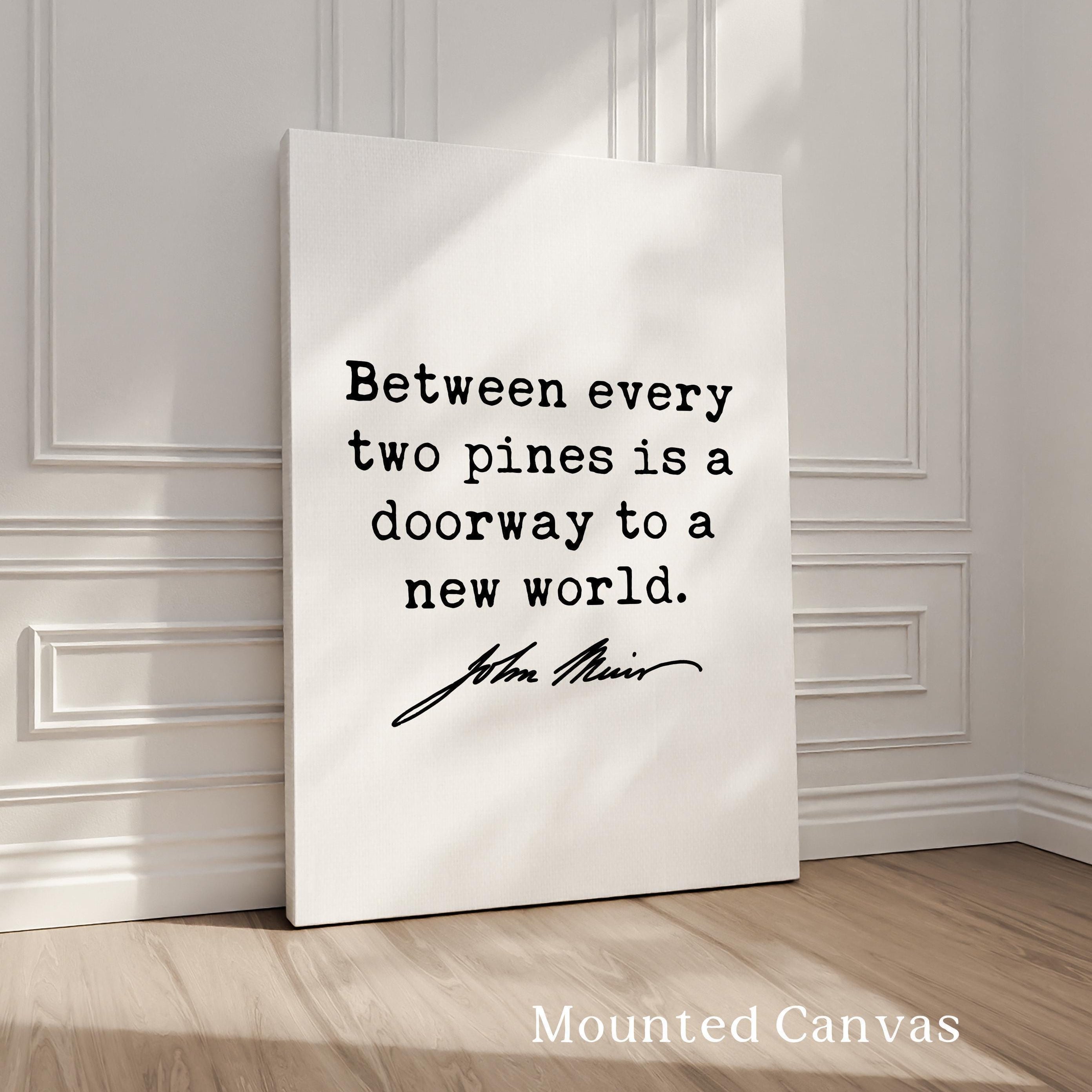 Between every two pines is a doorway to a new world., John Muir Quote, Typography Art Print, Nature Lover, Hiking, Gifts