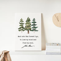 John Muir Quote, And into the forest I go, to lose my mind and find my soul. Low Profile Mounted Canvas Typography Art Print
