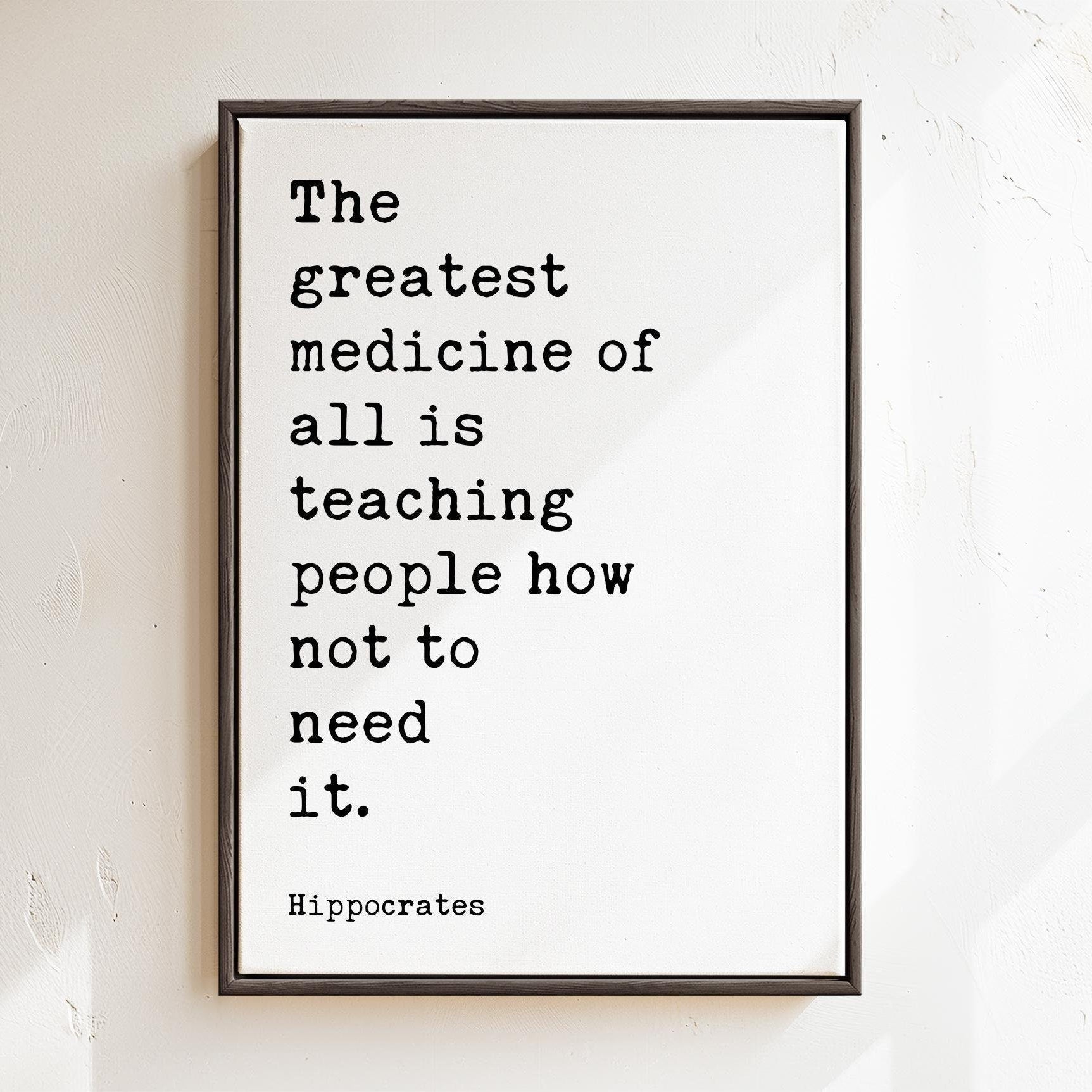 The greatest medicine of all is teaching people how not to need it. Hippocrates Quote, Framed Canvas Art Print