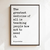 The greatest medicine of all is teaching people how not to need it. Hippocrates Quote, Framed Canvas Art Print