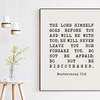 Deuteronomy 31:8 The LORD himself goes before you and will be with you; Do not be afraid; Bible Verse, Christian Wall Art - Typography