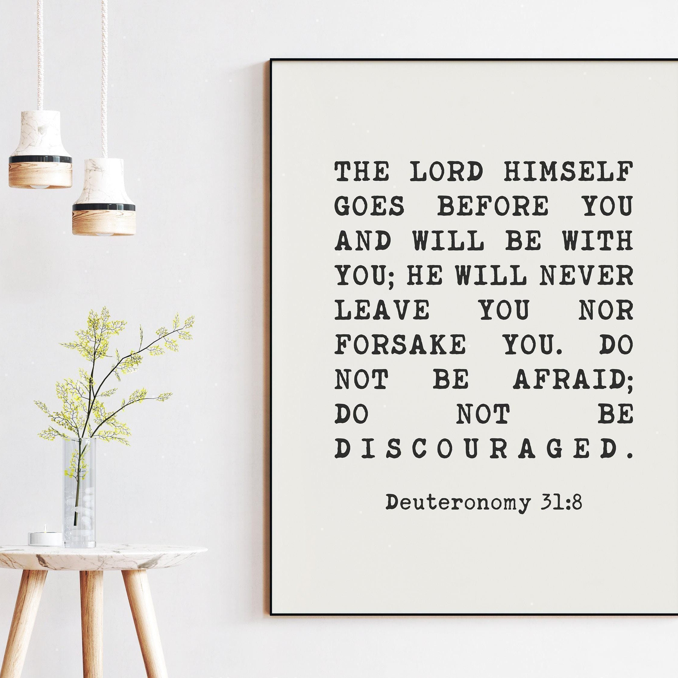 Deuteronomy 31:8 The LORD himself goes before you and will be with you; Do not be afraid; Bible Verse, Christian Wall Art - Typography