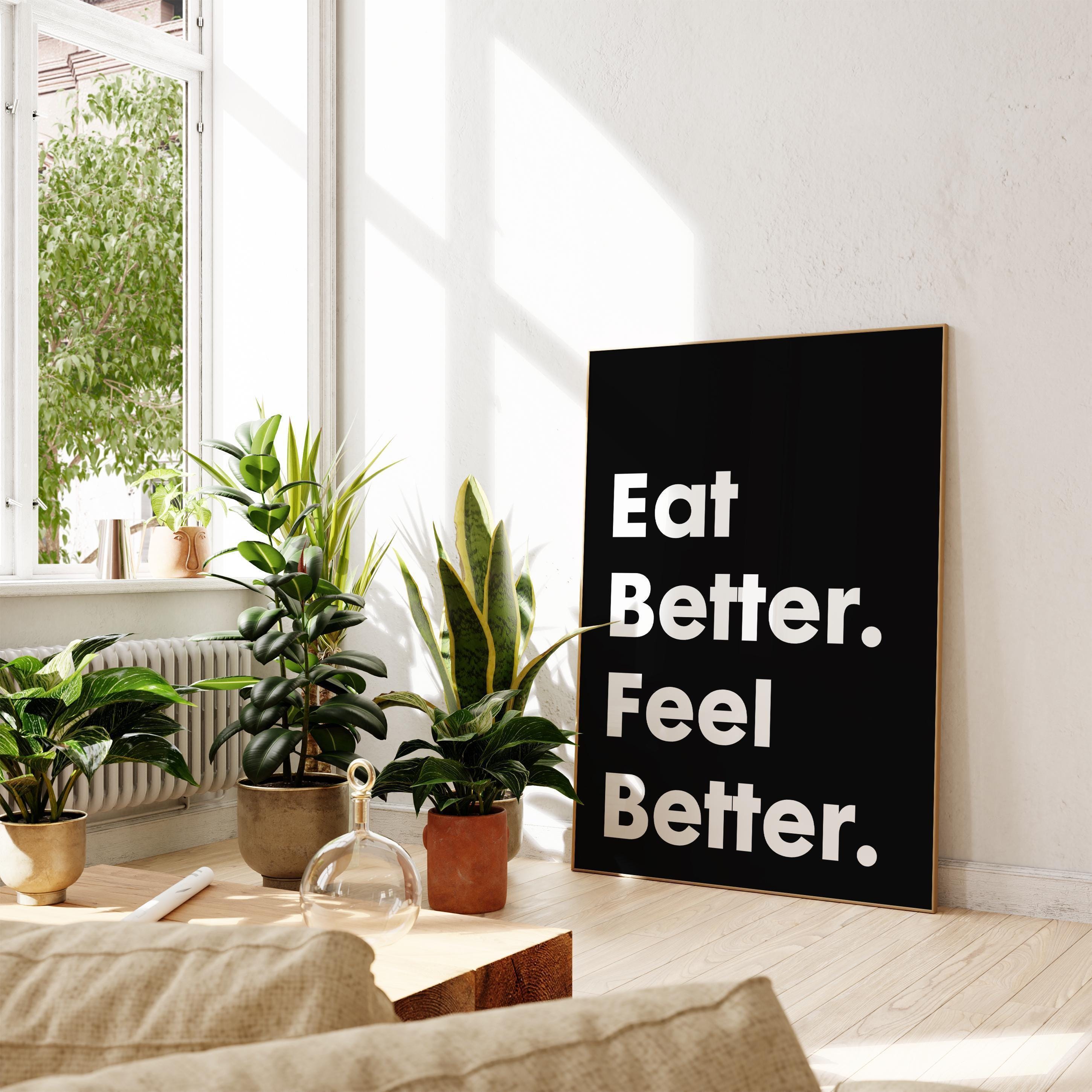 Eat Better. Feel Better. Quote Print Art, Health and Fitness Quotes, Nutrition Quotes, Kitchen Art
