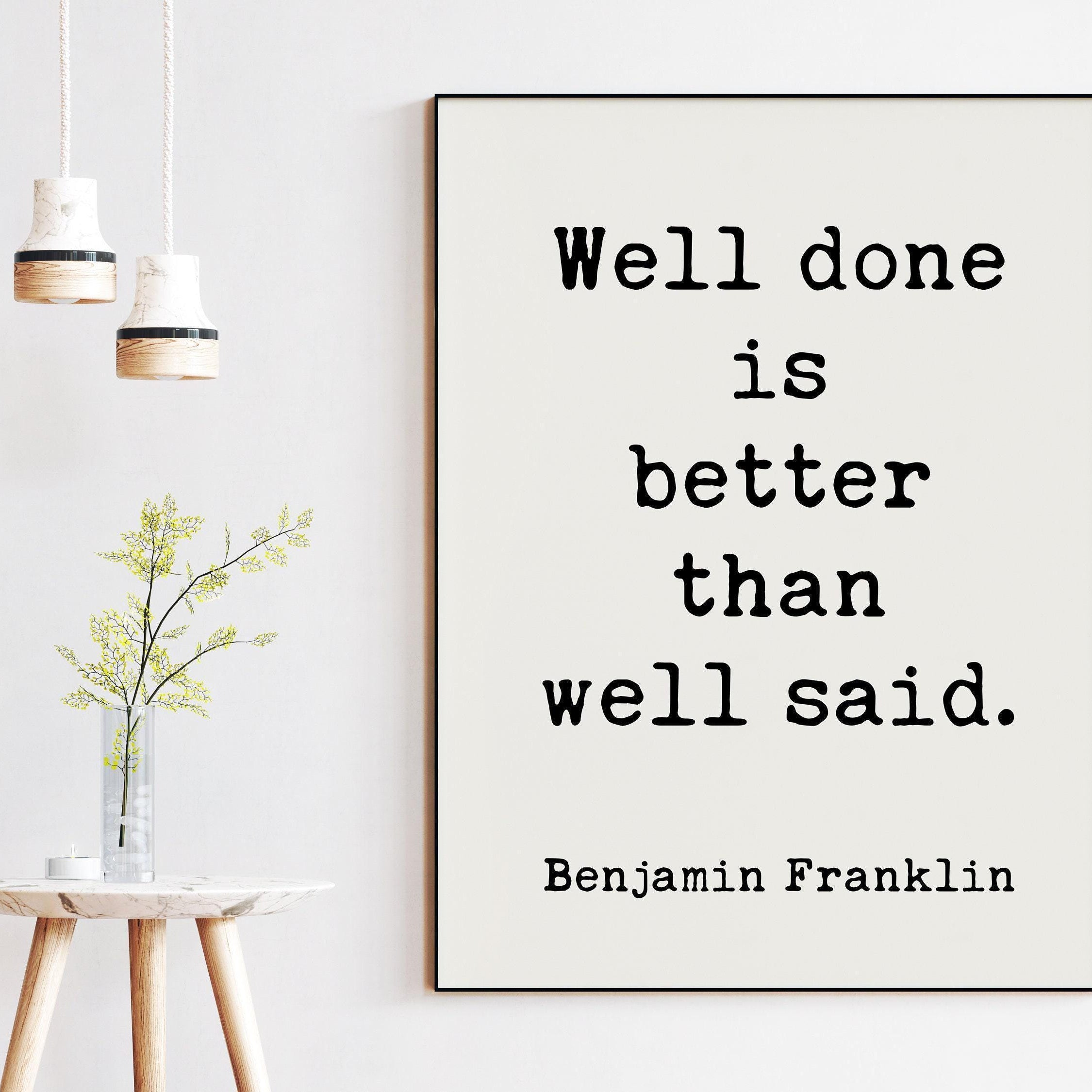 Well done is better than well said. • Benjamin Franklin Quote • Printable Downloadable Typography Art Print • Graduation • Entrepreneur