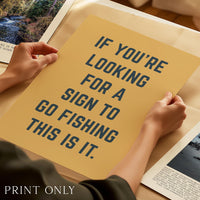 Fishing Wall Art, If You’re Looking for a Sign to Go Fishing This Is It, Funny Fishing Print, Fisherman Gift, Lake House Decor