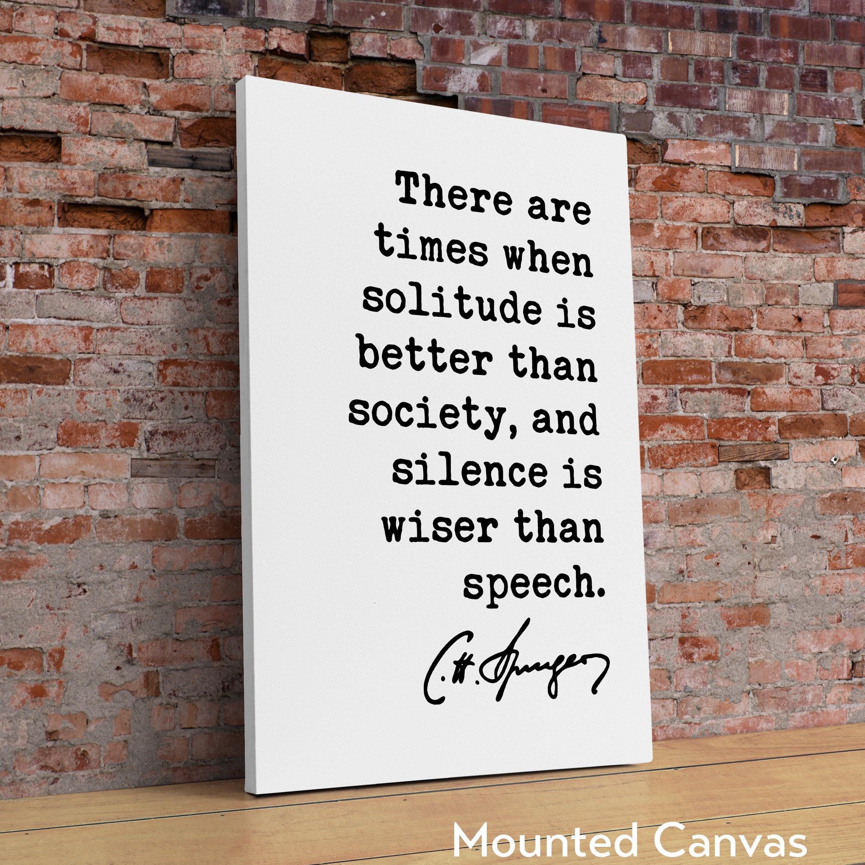 Charles Spurgeon Quote, There are times when solitude is better than society, and silence is wiser than speech. Typography Art Print