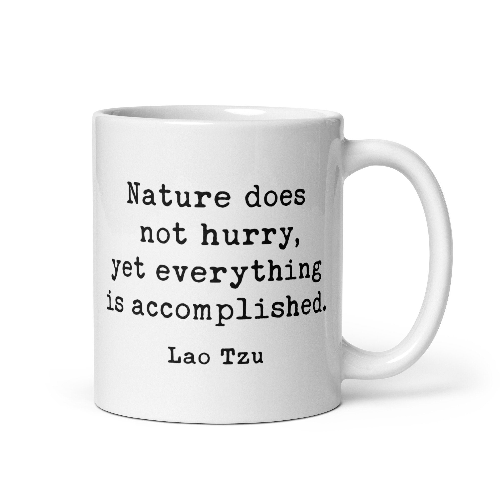 Lao Tzu Quote – Nature does not hurry, yet everything is accomplished. Coffee Tea Mug