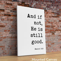 Daniel 3:18 And If Not He Is Still Good Art Print, Faith - Religious - Scripture - Nursery - Farmhouse - Christian