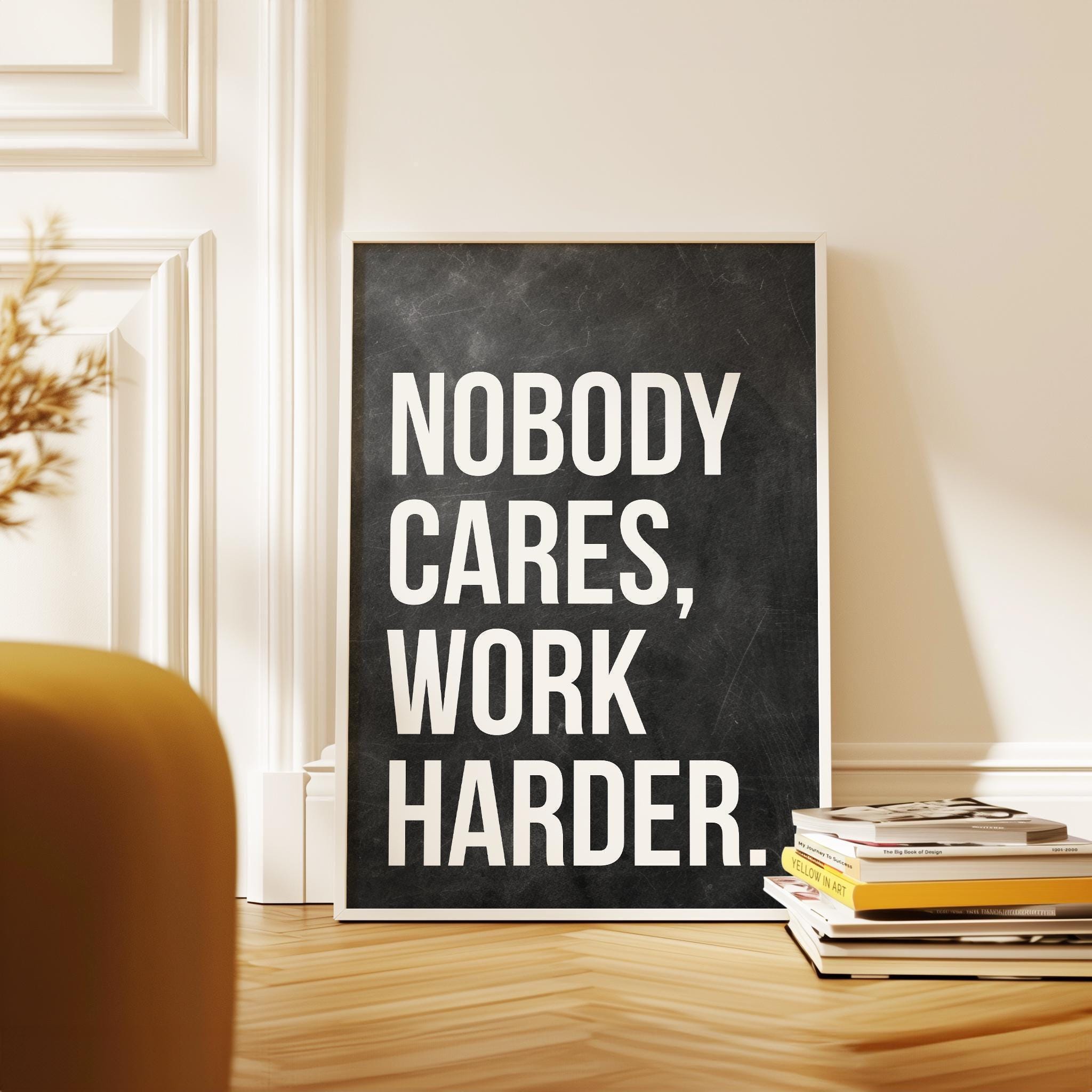 Nobody Cares Work Harder Print, Motivational Wall Art, Office Decor, Home Gym, Entrepreneur Gift