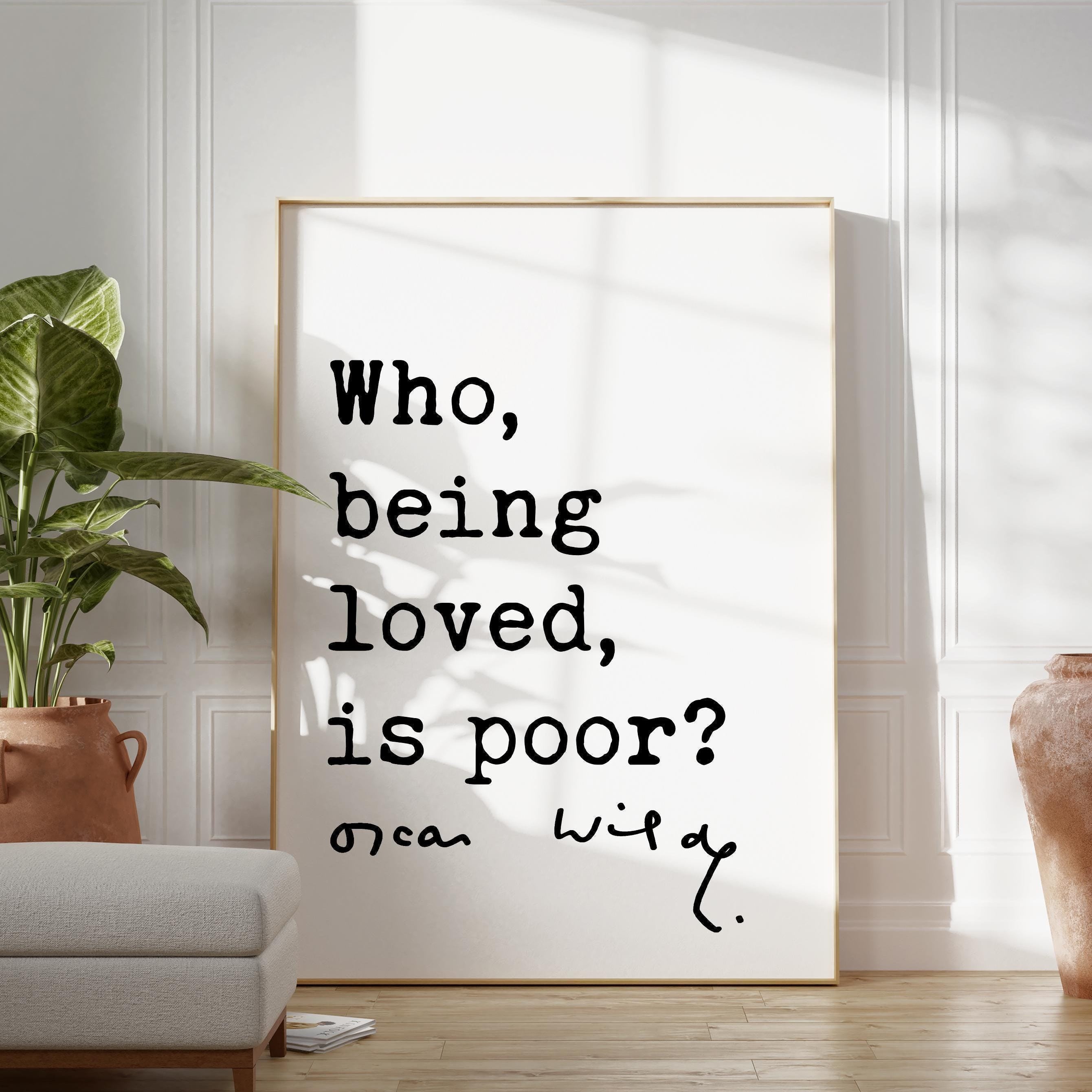 Who, being loved, is poor? Oscar Wilde Quote Typography Art Print, Love, Romance