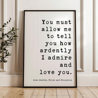 You must allow me to tell you how ardently I admire and love you. Jane Austen, Pride & Prejudice, Typography Art Print, Wedding, (1813)