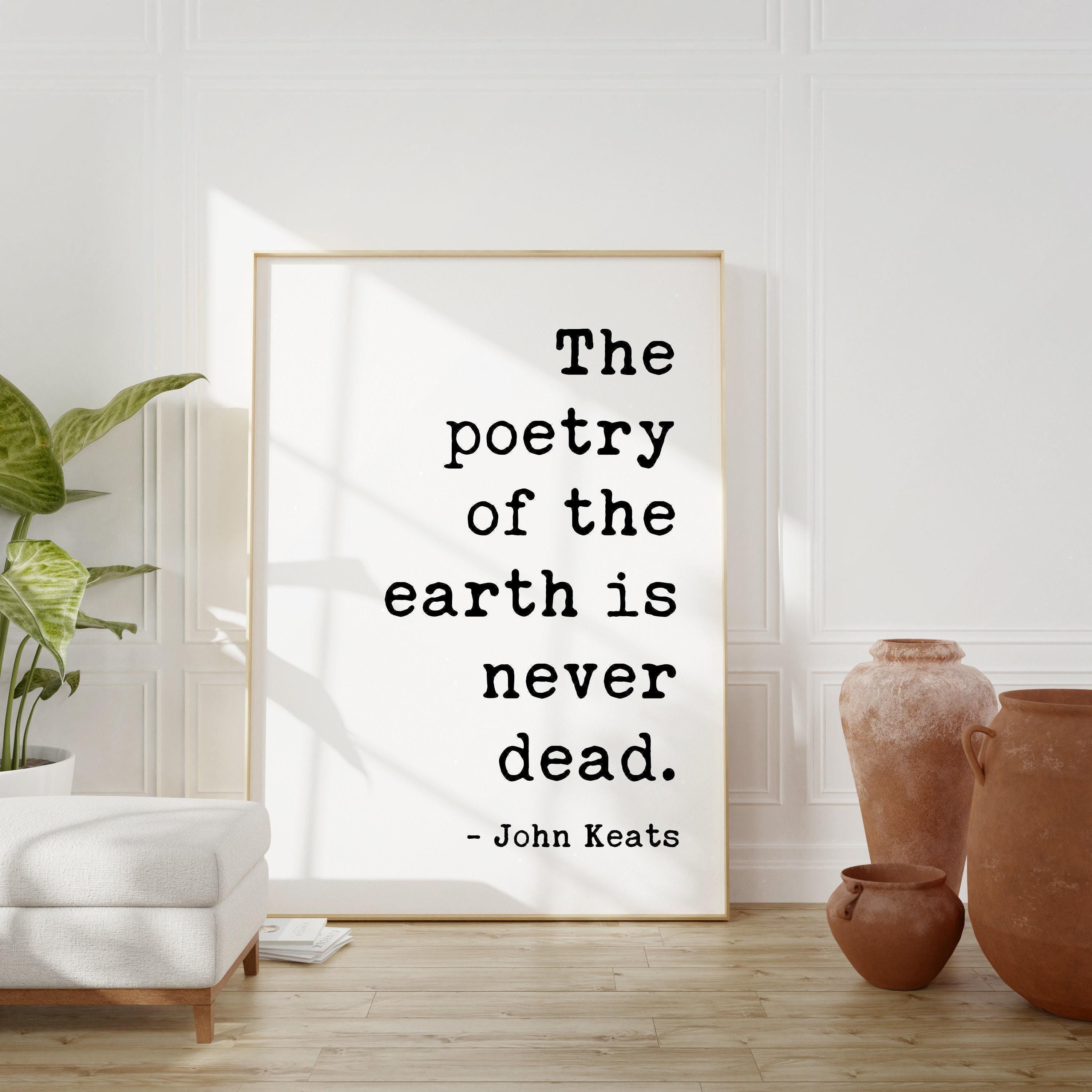 The poetry of the earth is never dead. John Keats Quote Art Print, Nature Lover - Environmentalism - Outdoors (1817)