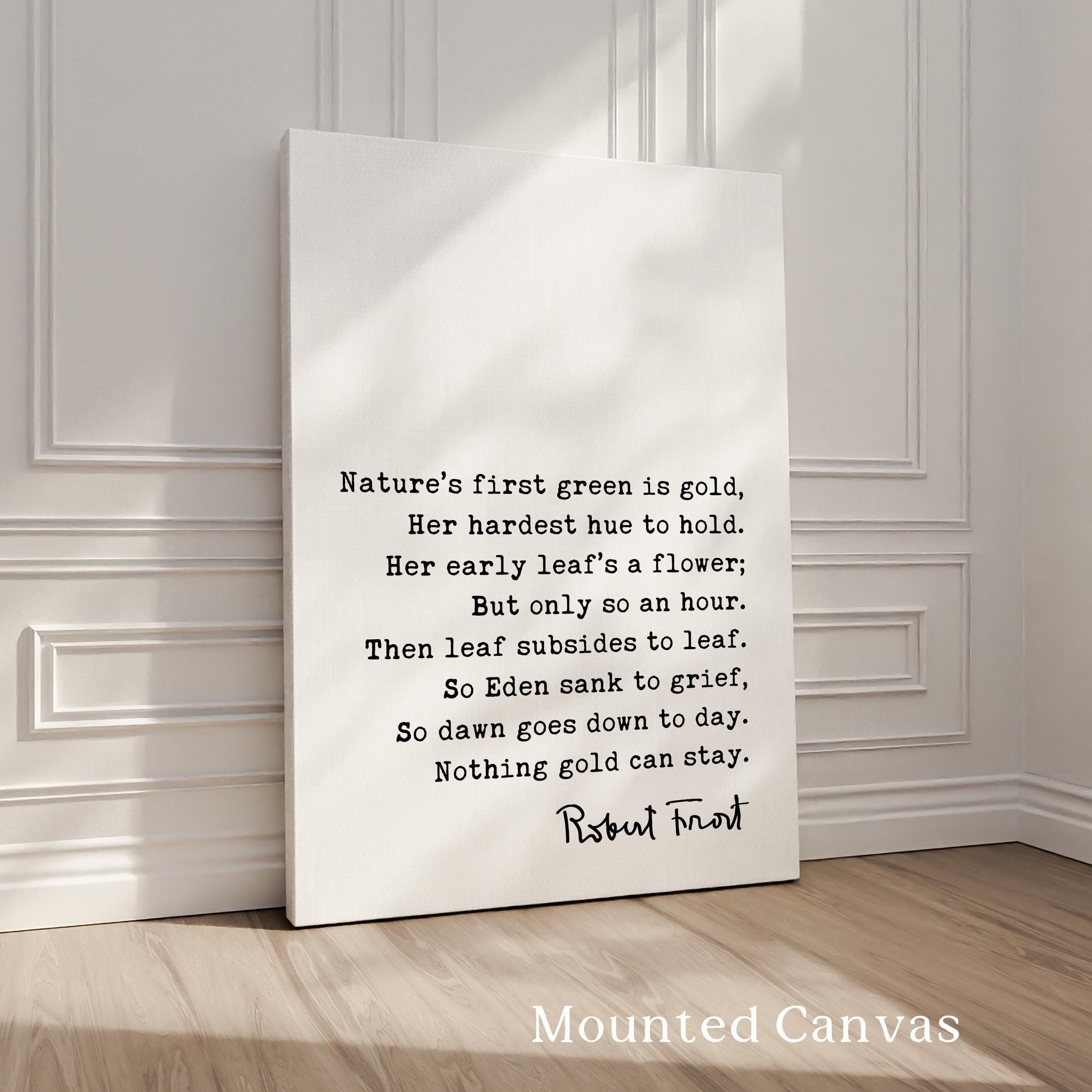 Nothing Gold Can Stay, Robert Frost Poem, Typography Art Print, Nature’s first green is gold, Her hardest hue to hold., (1923)