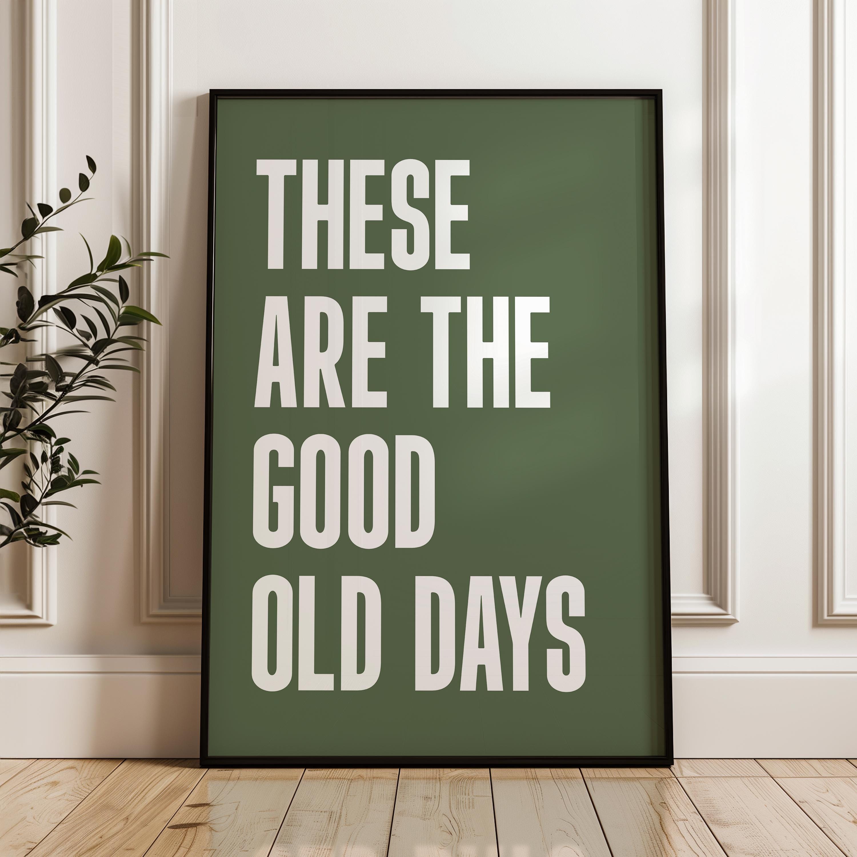 These Are The Good Old Days Typography Art Print • Good Vibes • Mindful • Gift Idea