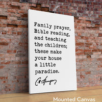 Family prayer, Bible reading, & teaching the children; these make your house a little paradise. Charles Spurgeon Quote Typography Art Print