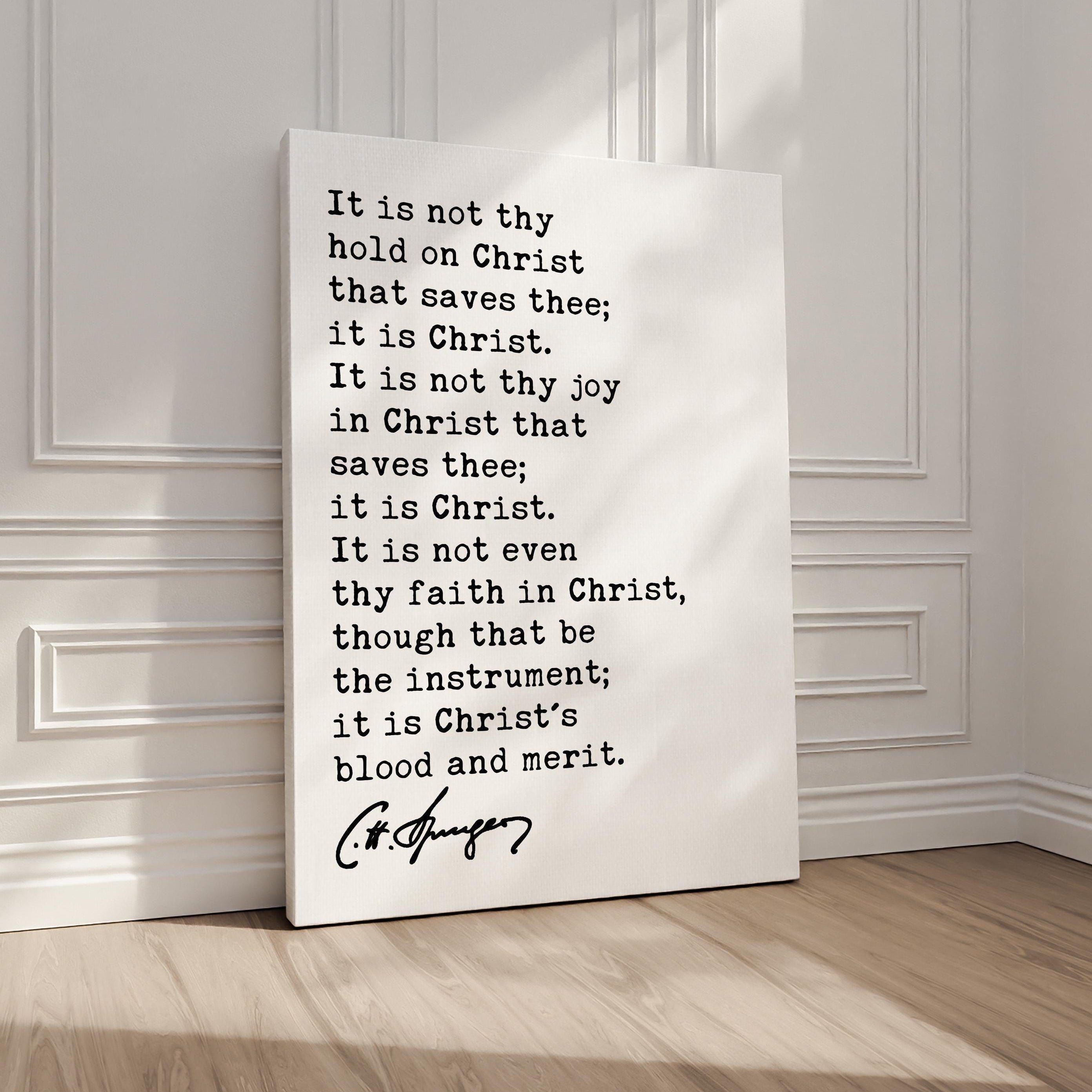 It is not thy hold on Christ that saves thee; it is Christ., Charles Spurgeon Quote, Typography Art Print