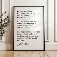 As long as I live, I'll hear waterfalls and birds and winds sing... John Muir Quote Typography Art Print
