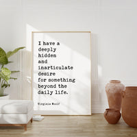 I have a deeply hidden and inarticulate... beyond the daily life. • Virginia Woolf Quote • Typography Art Print • The Voyage Out (1915)