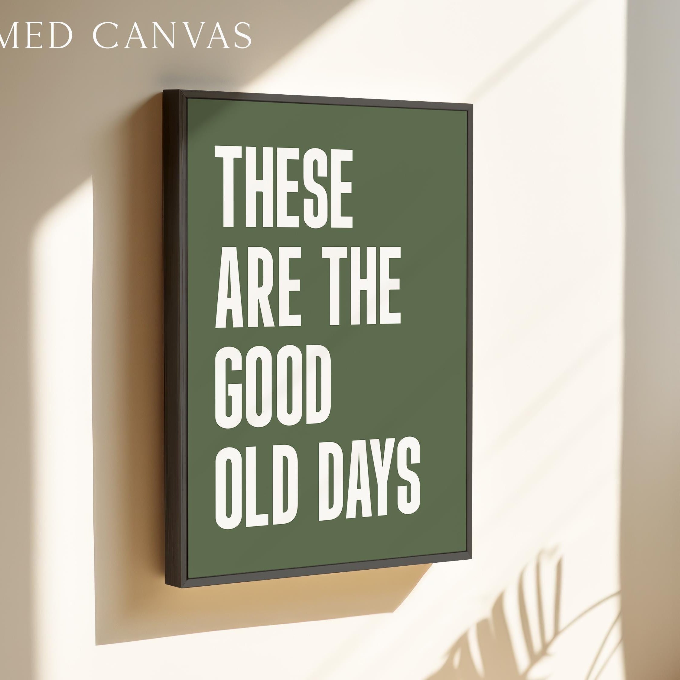 These Are The Good Old Days Typography Art Print • Good Vibes • Mindful • Gift Idea