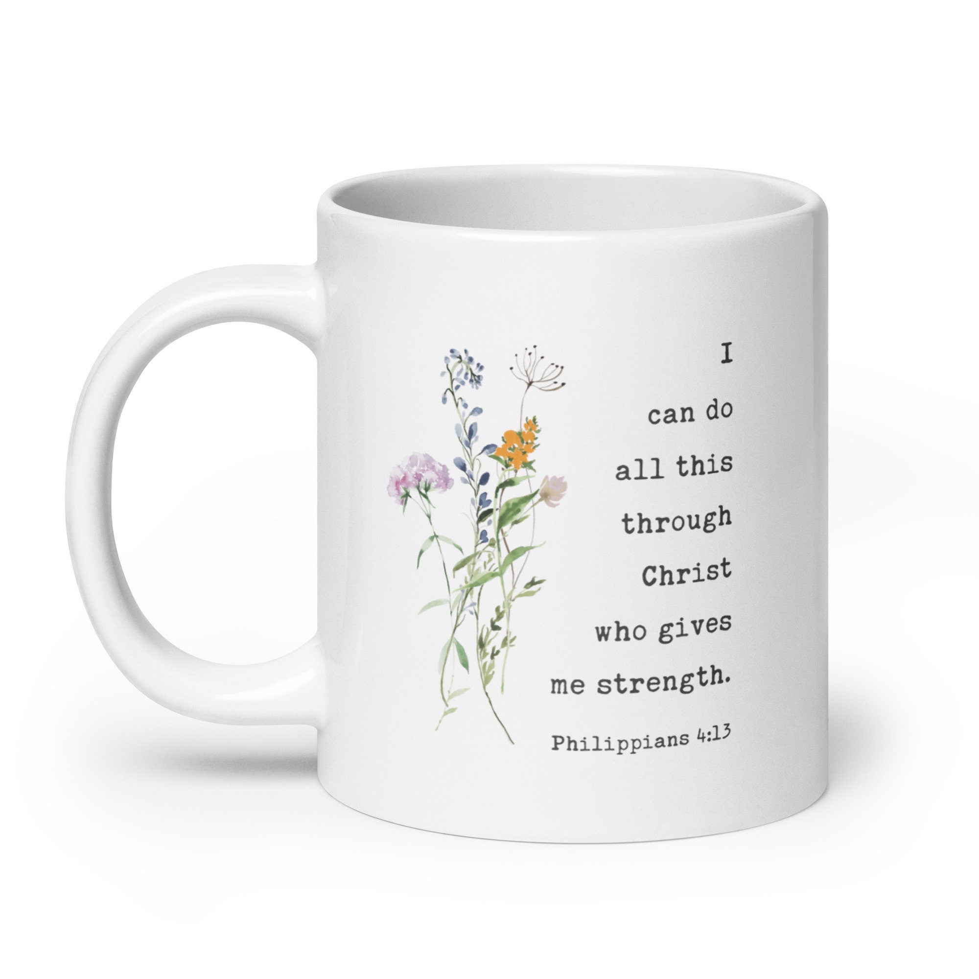 I can do all this through Christ who gives me strength. Philippians 4:13 Coffee Tea Mug with Wildflowers, Scripture, Bible Verse