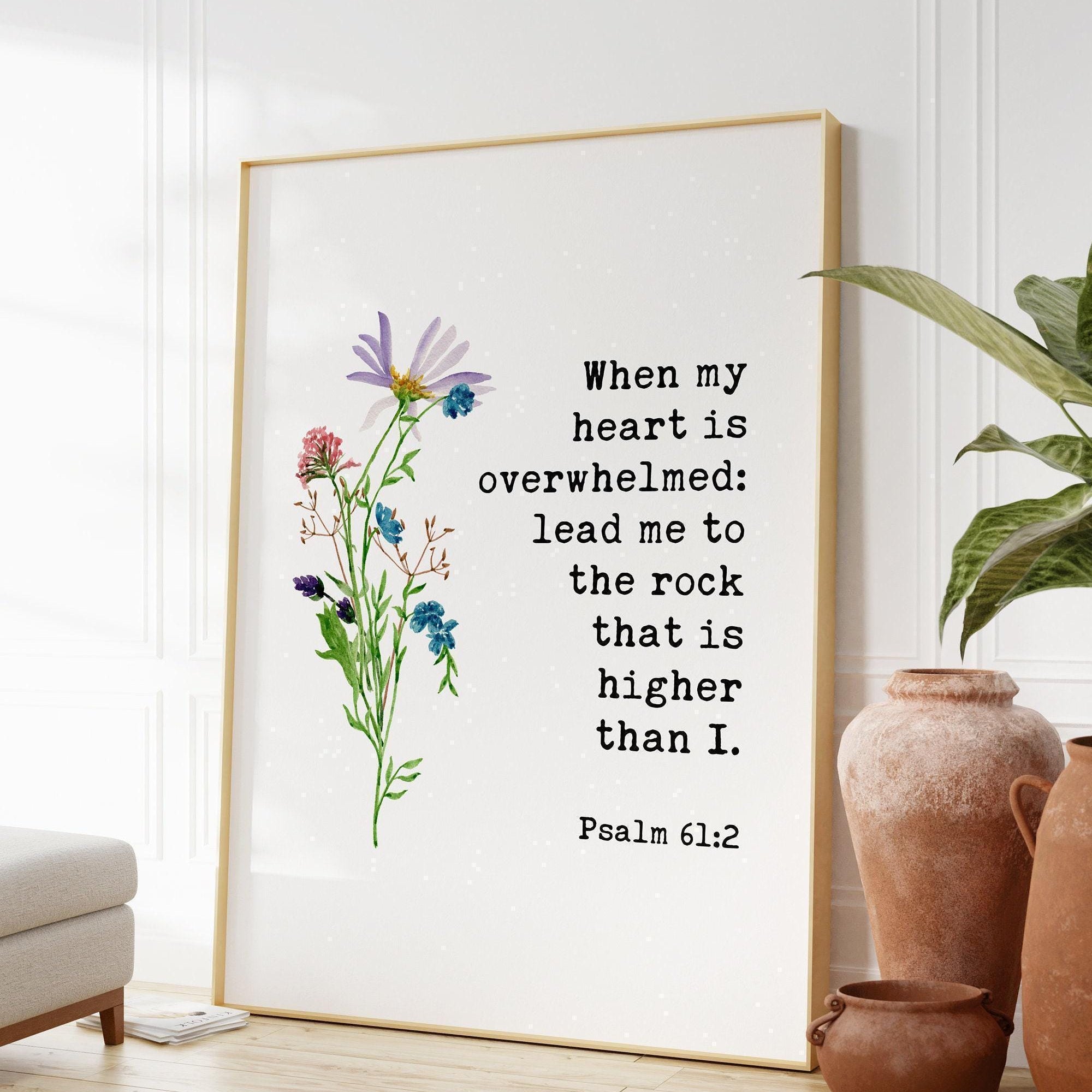 When My Heart is Overwhelmed Lead Me to the Rock that is Higher Than I Psalm 61:2, Typography Art Print with Watercolor Flowers