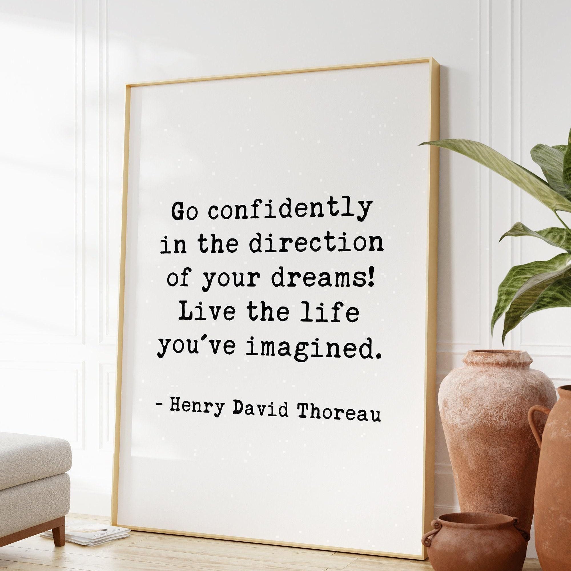 Henry David Thoreau Quote, Go confidently in the direction of your dreams. Live the life you have imagined. Art Print