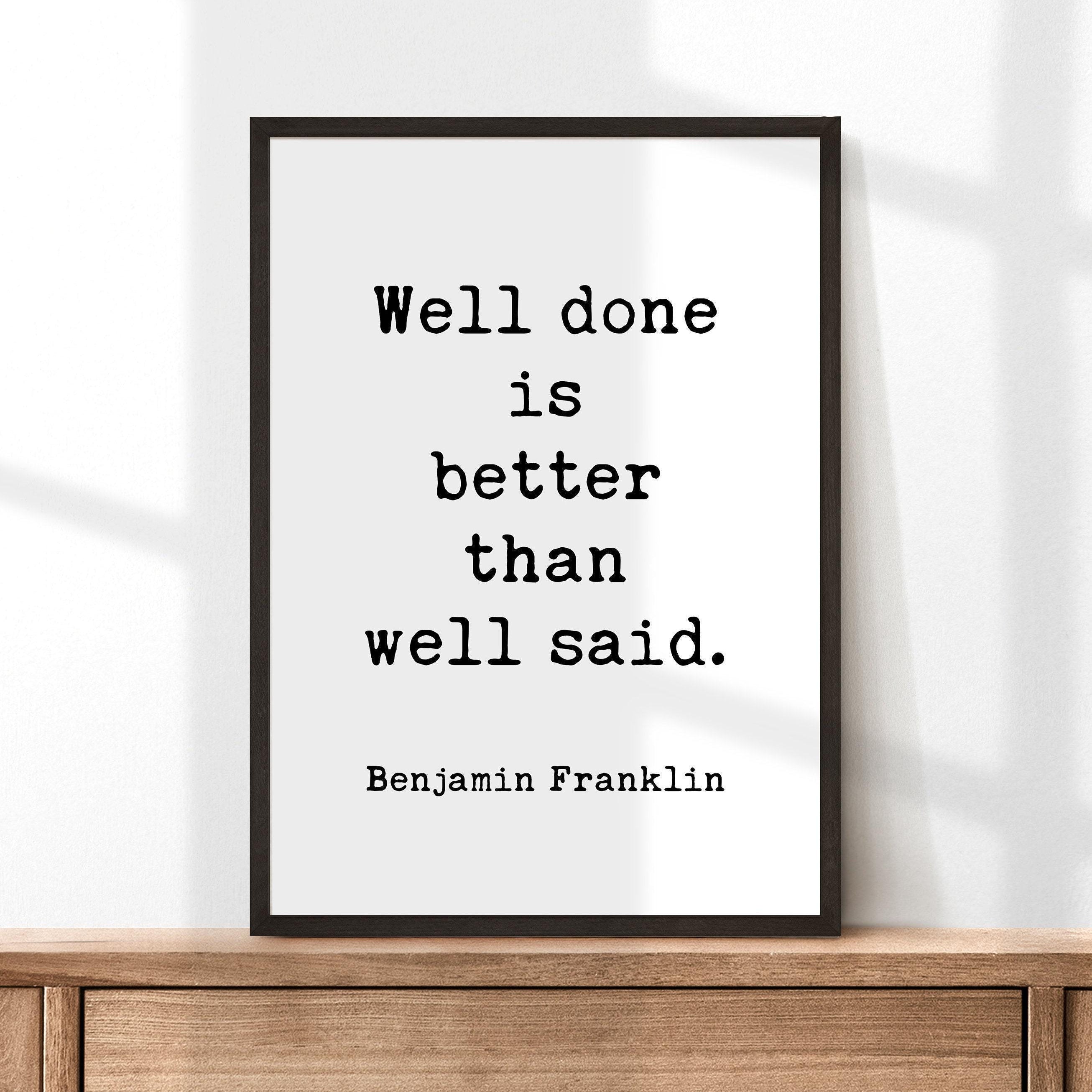 Well done is better than well said. • Benjamin Franklin Quote • Printable Downloadable Typography Art Print • Graduation • Entrepreneur