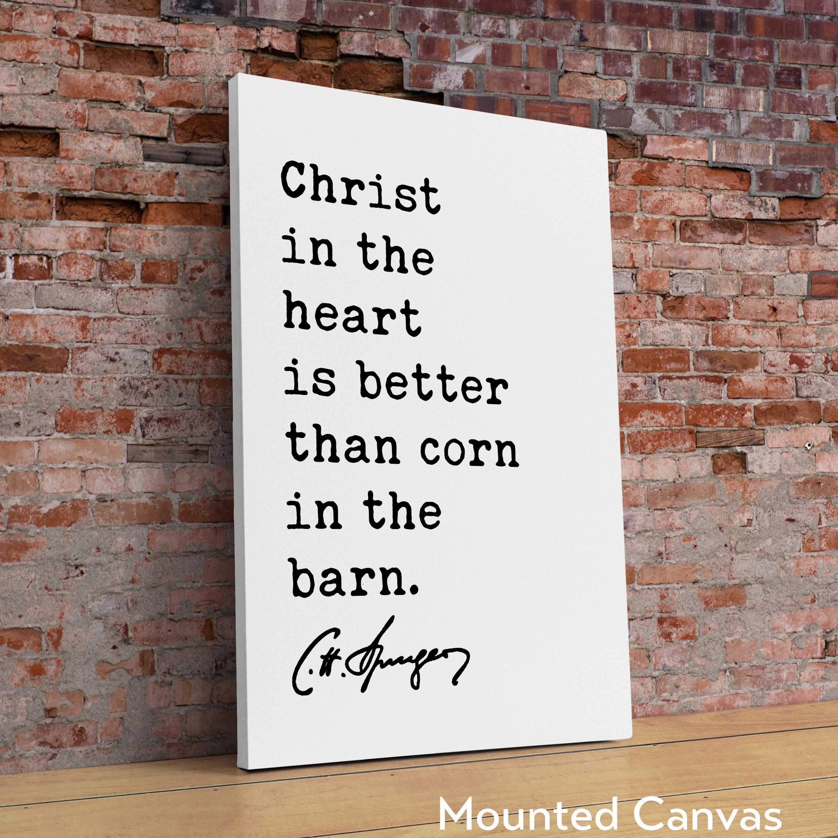 Charles Spurgeon Quote, Christ in the heart is better than corn in the barn. Typography Art Print